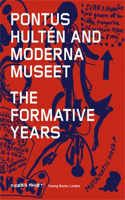 Pontus Hultén and Moderna Museet: The Formative Years