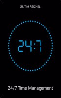 24/7 Time Management: The definitive time management book for those who don't have time to read time management books (principles, methods and examples for quick wins and lasting improvements)