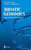 Aquatic Genomics: Steps Toward a Great Future(Special Indian Edition/ Reprint Year- 2020) [Paperback] N. Shimizu; T. Aoki and I. Hirono F. Takashima
