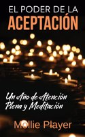 Poder de la Aceptación - Un Año de Atención Plena y Meditación