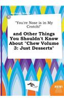 You're Nose Is in My Crotch! and Other Things You Shouldn't Know about Chew Volume 3