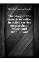 The story of the American sailor in active service on merchant vessel and man-of-war: (English)