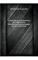 Ursprung Und Bedeutung Der Üblicheren Handwerkerbenennungen Im Französischen