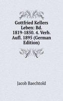 Gottfried Kellers Leben: Bd. 1819-1850. 4. Verb. Aufl. 1895 (German Edition)
