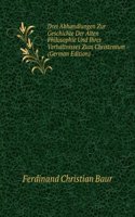 Drei Abhandlungen Zur Geschichte Der Alten Philosophie Und Ihres Verhaltnisses Zum Christenthum, Neu Herausg. Von E. Zeller (German Edition)