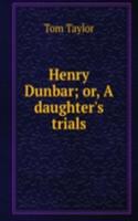 Henry Dunbar; or, A daughter's trials