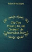 Two Visions; Or, the Contrast: An Australian Story