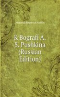 K BOGRAFI A.S. PUSHKINA RUSSIAN EDITION