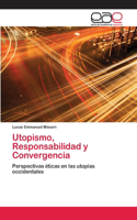 Utopismo, Responsabilidad y Convergencia