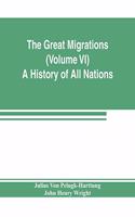 Great Migrations (Volume VI) A History of All Nations