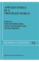 Applied Ethics in a Troubled World