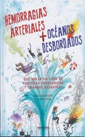 Hemorragias arteriales + oceanos desbordados/ Hemorrhages and Floods: Que Hacer En Caso De Pwquenas Emergencias Y Grandes Desastres