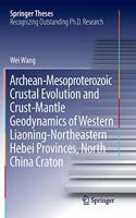 Archean-Mesoproterozoic Crustal Evolution and Crust-Mantle Geodynamics of Western Liaoning-Northeastern Hebei Provinces, North China Craton