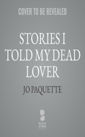 Stories I Told My Dead Lover