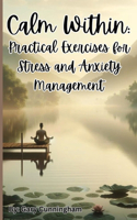 Calm Within: Practical Exercises for Stress and Anxiety Management