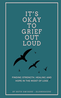 It's Okay to Grief Out Loud