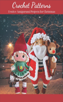 Crochet Patterns: Festive Amigurumi Projects for Christmas: Create Your Own Handmade Decorations for a Merry Christmas, Easy and Fun Crochet Patterns