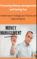 Practicing Money management and having fun