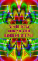 l'arte del libro da colorare per adulti mandala per tutti i livelli