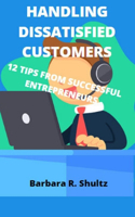 Handling Dissatisfied Customers: 12 Tips from Successful Entrepreneurs