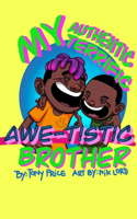 My Authentic, Terrific, Awe-tistic Brother