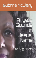 Angelic Sounds in Jesus' Name