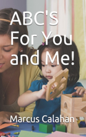 ABC'S For You and Me!