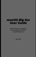 macOS Big Sur User Guide: Everything You Need to Know About the New macOS Big Sur
