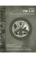 Field Manual FM 3-57 CIVIL AFFAIRS OPERATIONS