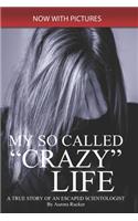 My So Called "Crazy" Life: A True Story of an Escaped Scientologist