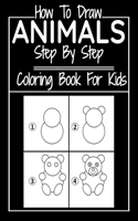 How To Draw Animals Step By Step Coloring Book For Kids: step by step drawing guide, learn in easy steps and color(4 Step by Step)