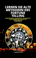 Lernen Sie Alte Methoden Des Fortune Telling: Numerologie, Palmistrie, Astrologie, Kartomanz Und Lesen Des Chinesischen Schicksals