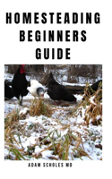 Homesteading Beginners Guide: Everything You Need To Know On Growing and Build A Profitable Homestead Backyard Farm and Make Money From Urban Farming.