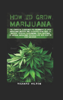 How to grow marijuana: The complete guidelines for beginners to grow marijuana indoors and outdoors from seed to harvest. Product outstanding your personal or medical mari