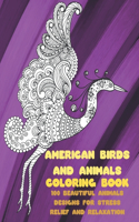 American Birds and Animals - Coloring Book - 100 Beautiful Animals Designs for Stress Relief and Relaxation