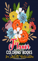 Flower Coloring Books for Adults Relaxation: Flower Adult Coloring Book, Beautiful and Awesome Floral Coloring Pages for Adult to Get Stress Relieving and Relaxation