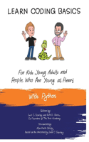 Learn Coding Basics for Kids, Young Adults and People That Are Young at Heart, With Python