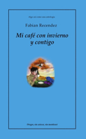 Mi café con invierno y contigo: (Negro y sin azúcar, sin mentiras)