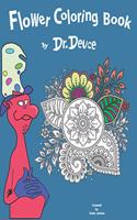 Flower Coloring Book by Dr. Deuce: Relaxing Stress Relief Coloring Book for Adults and Kids