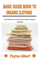 Basic Guide Book to Organic Clothing: Everything you need to know about organic clothing