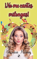 ¡No me cantes milongas!