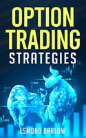 OPTION TRADING STRATEGIES : An In-Depth Tutorial on Trading Methods for Difficult Economic Times. Proven Strategies for New and Experienced Options Traders (2022 Guide for Beginners)