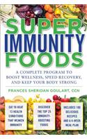 Super Immunity Foods: A Complete Program to Boost Wellness, Speed Recovery, and Keep Your Body Strong