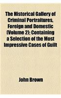 The Historical Gallery of Criminal Portraitures, Foreign and Domestic (Volume 2); Containing a Selection of the Most Impressive Cases of Guilt and Mis