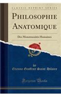 Philosophie Anatomique: Des Monstruosités Humaines (Classic Reprint)(French)