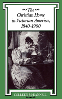 Christian Home in Victorian America, 1840-1900