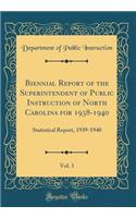 Biennial Report of the Superintendent of Public Instruction of North Carolina for 1938-1940, Vol. 3: Statistical Report, 1939-1940 (Classic Reprint): Statistical Report, 1939-1940 (Classic Reprint)