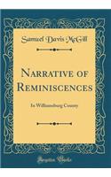 Narrative of Reminiscences: In Williamsburg County (Classic Reprint)