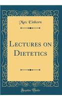 Lectures on Dietetics (Classic Reprint)