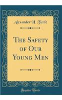 The Safety of Our Young Men (Classic Reprint)